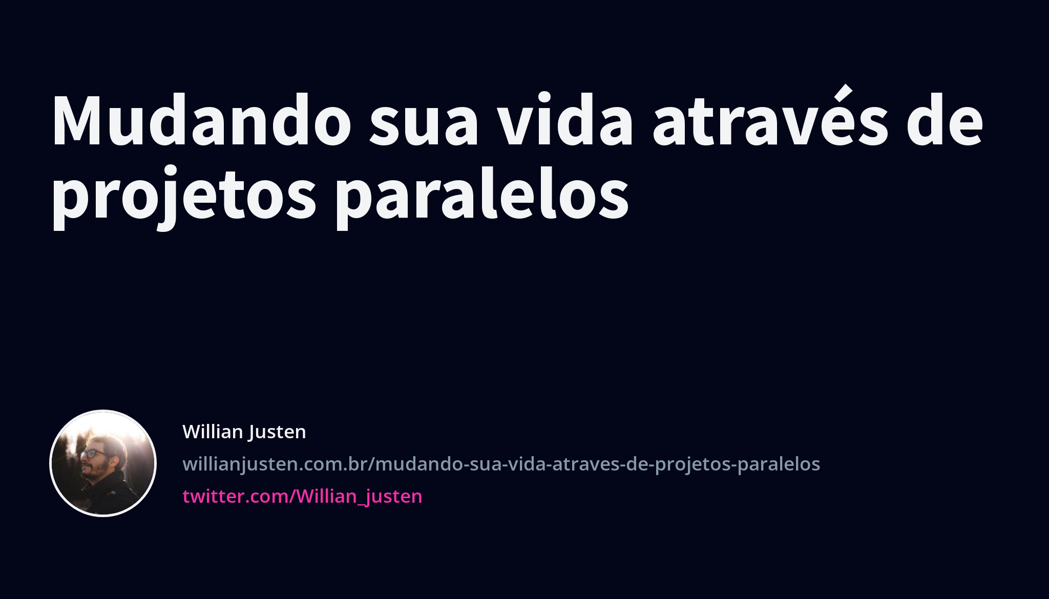 Mudando sua vida através de projetos paralelos Willian Justen